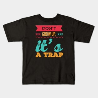 Don't grow up, it's a trap. Adulting is hard Kids T-Shirt